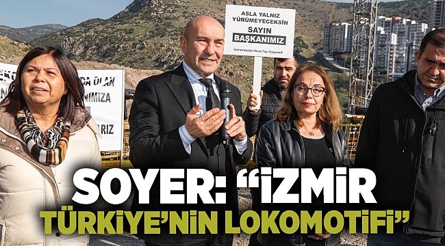 Soyer: “İzmir Türkiye’nin lokomotifi”