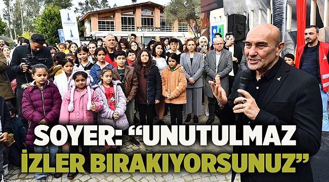 Soyer: “Unutulmaz izler bırakıyorsunuz”