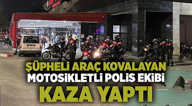Şüpheli araç kovalayan motosikletli polis ekibi kaza yaptı