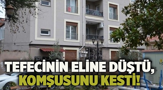 Tefecinin eline düştü, komşusunu kesti!