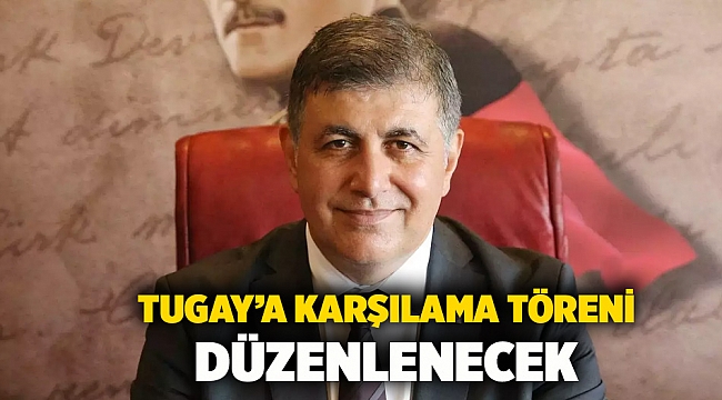 Tugay’a karşılama töreni düzenlenecek