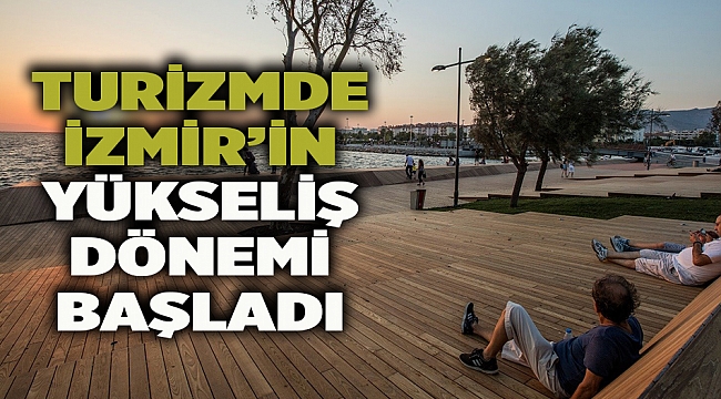 Turizmde İzmir’in yükseliş dönemi başladı