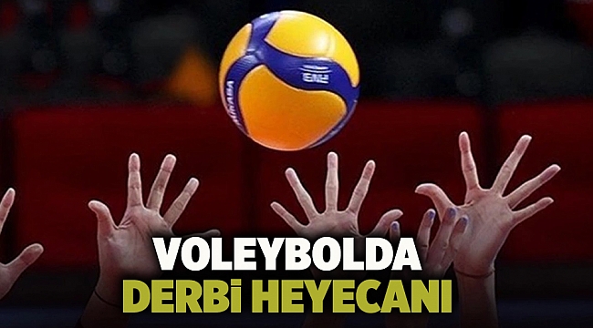 Voleybolda derbi heyecanı