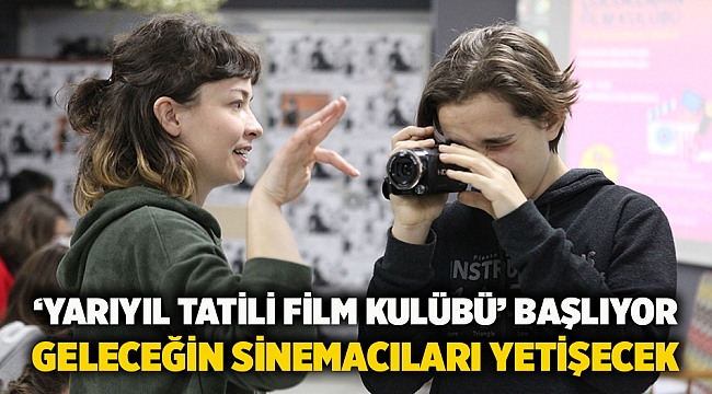 ‘Yarıyıl Tatili Film Kulübü’ başlıyor Geleceğin sinemacıları yetişecek