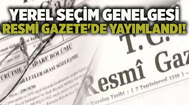 Yerel seçim genelgesi Resmi Gazete'de yayımlandı!