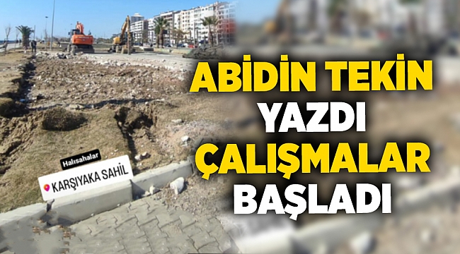 Abidin Tekin yazdı, çalışmalar başladı