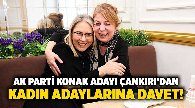 AK Parti Konak Adayı Çankırı’dan Kadın Adaylarına Davet!
