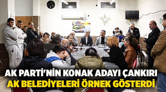 AK Parti'nin Konak Adayı Çankırı AK Belediyeleri örnek gösterdi