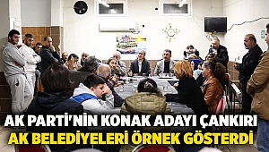 AK Parti'nin Konak Adayı Çankırı AK Belediyeleri örnek gösterdi