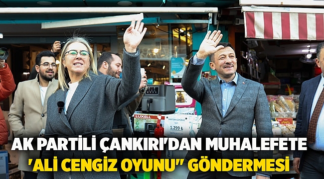 AK Partili Çankırı'dan Muhalefete 'Ali Cengiz Oyunu" Göndermesi