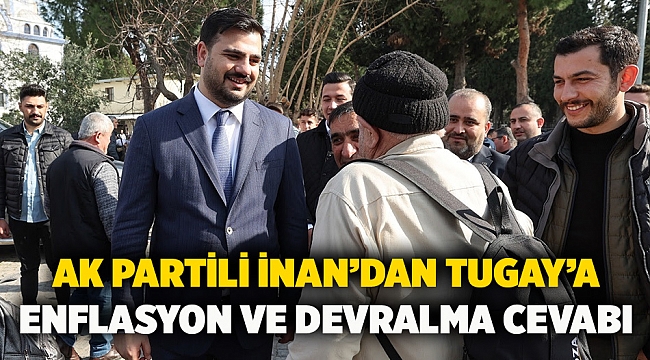 AK Partili İnan’dan Tugay’a Enflasyon ve Devralma Cevabı