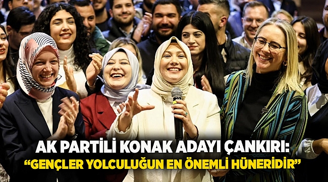 AK Partili Konak Adayı Çankırı:  “Gençler yolculuğun en önemli hüneridir”