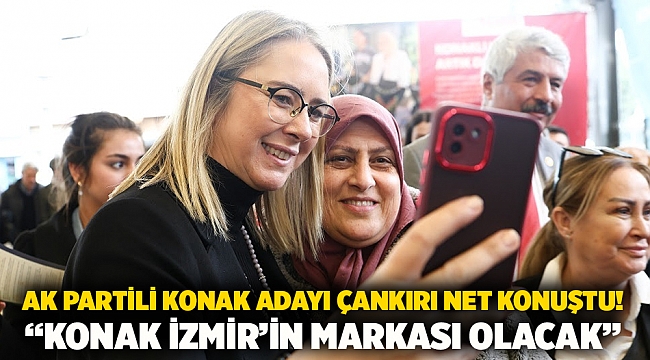 AK Partili Konak Adayı Çankırı net konuştu! “Konak İzmir’in markası olacak”