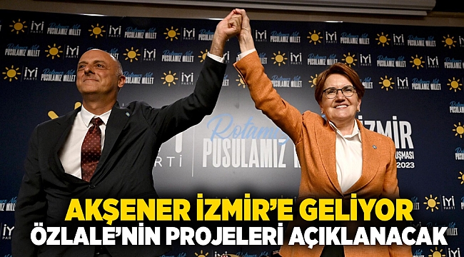 Akşener İzmir’e geliyor: Özlale’nin projeleri açıklanacak