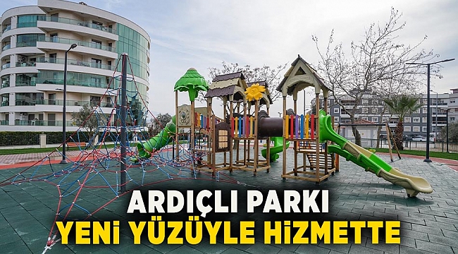 Ardıçlı Parkı yeni yüzüyle hizmette