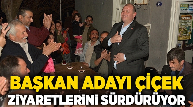 Başkan Adayı Çiçek ziyaretlerini sürdürüyor