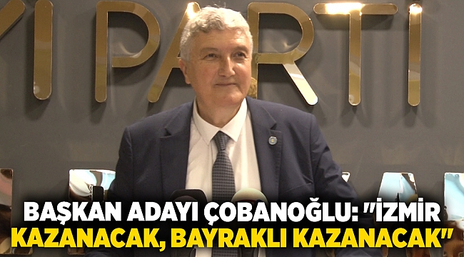 Başkan Adayı Çobanoğlu: "İzmir Kazanacak, Bayraklı Kazanacak"