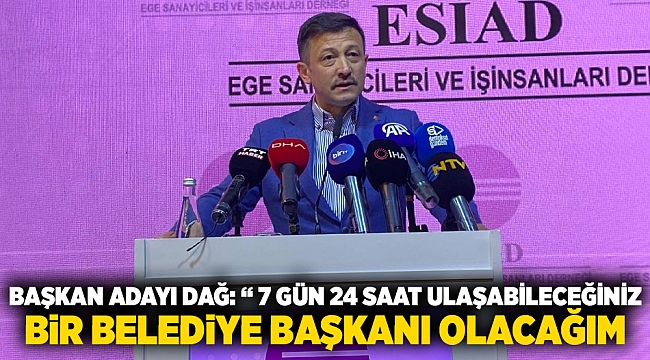 Başkan Adayı Dağ: "7 gün 24 saat ulaşabileceğiniz bir belediye başkanı olacağım"