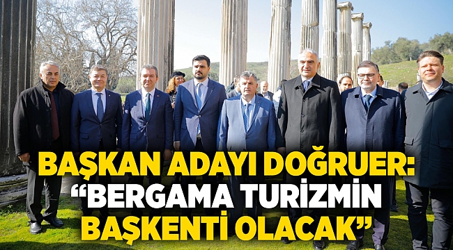 Başkan Adayı Doğruer: “Bergama turizmin başkenti olacak”