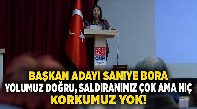 Başkan Adayı Saniye Bora Fıçı Yolumuz Doğru, Saldıranımız Çok Ama Hiç Korkumuz Yok!