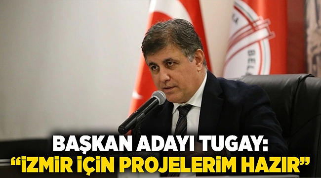 Başkan Adayı Tugay: "Büyükşehiri kazanacağım İzmir için projelerim hazır!"