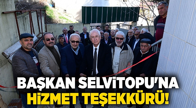 Başkan Selvitopu&#039;na hizmet teşekkürü!