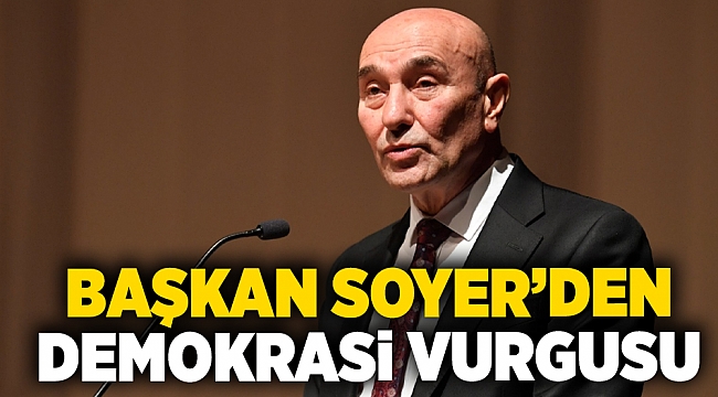 Başkan Soyer&#039;den demokrasi vurgusu