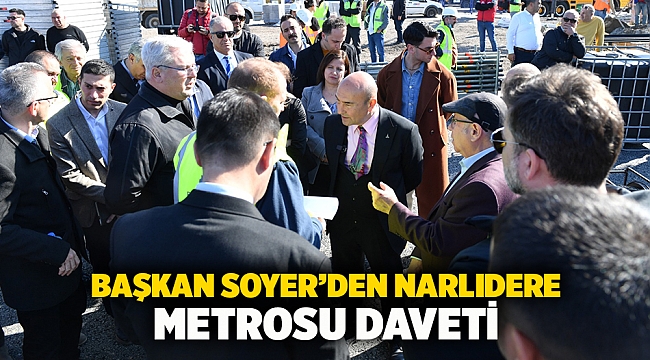 Başkan Soyer’den Narlıdere Metrosu daveti