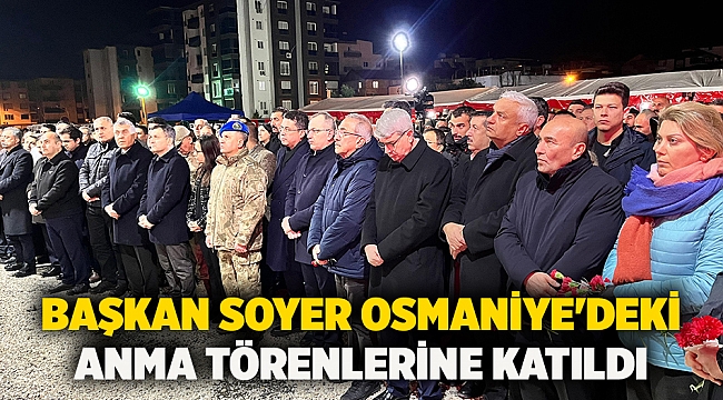 Başkan Soyer Osmaniye&#039;deki anma törenlerine katıldı