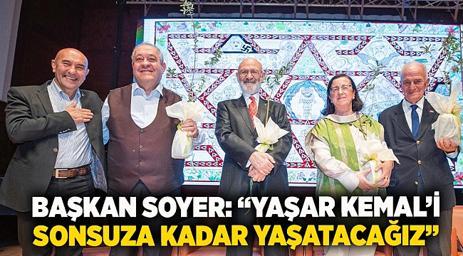 Başkan Soyer: “Yaşar Kemal’i sonsuza kadar yaşatacağız”
