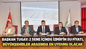 Başkan Tugay: 2 sene içinde İzmir’in su fiyatı, büyükşehirler arasında en uygunu olacak  