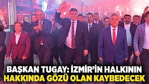 Başkan Tugay: İzmir’in halkının hakkında gözü olan kaybedecek 