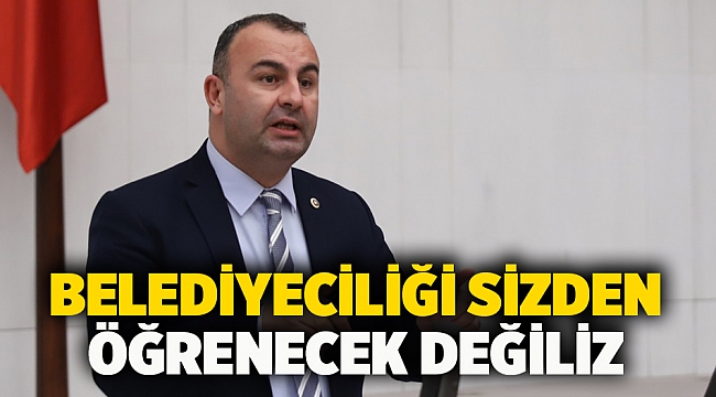 Belediyeciliği Sizden Öğrenecek Değiliz