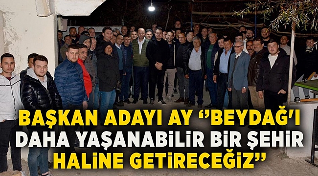 Beydağ Belediye Başkan adayı Ay; ‘’Beydağ&#039;ı daha yaşanabilir bir şehir haline getireceğiz’’