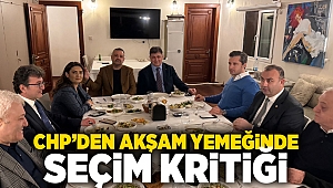 CHP İzmir'de akşam yemeğinde seçim kritiği