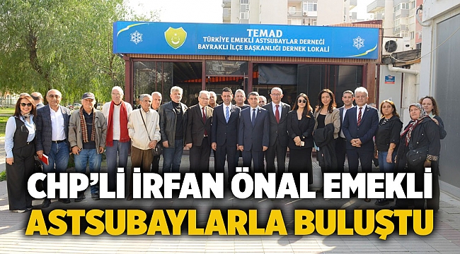 CHP’li İrfan Önal emekli astsubaylarla buluştu