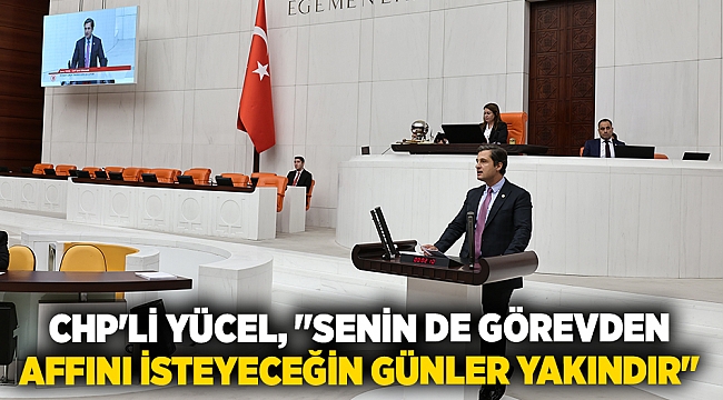 Chp'li Yücel, "Senin De Görevden Affını İsteyeceğin Günler Yakındır"