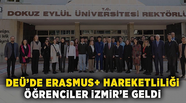 DEÜ’de Erasmus+ hareketliliği:Öğrenciler İzmir’e geldi