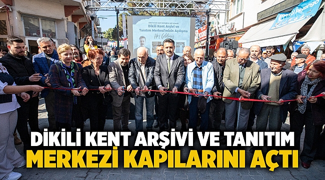 Dikili Kent Arşivi ve Tanıtım Merkezi Kapılarını Açtı