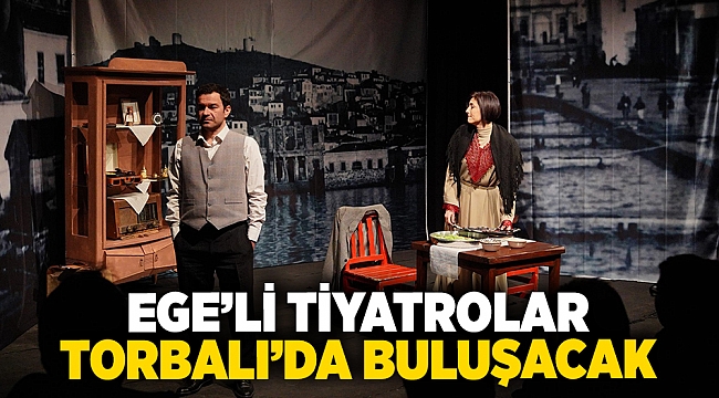 Ege’li tiyatrolar Torbalı’da buluşacak