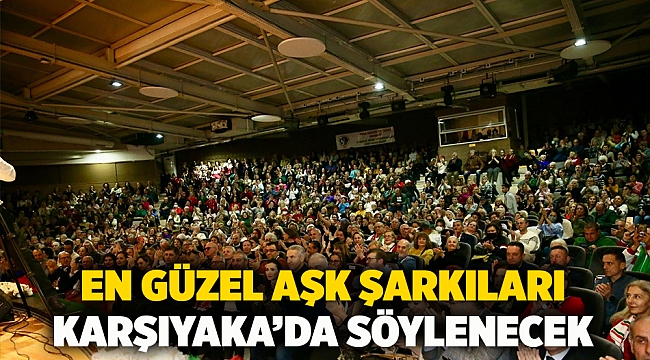 En güzel aşk şarkıları Karşıyaka’da söylenecek   
