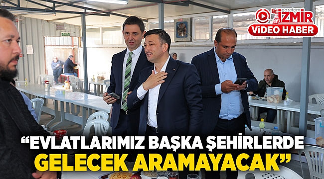 "EVLATLARIMIZ BAŞKA ŞEHİRLERDE GELECEK ARAMAYACAK"