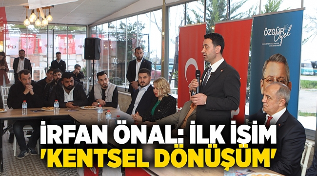 İrfan Önal: İlk işim &#039;Kentsel dönüşüm&#039;
