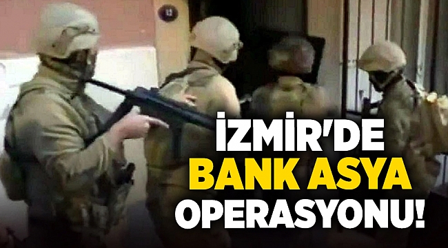İzmir&#039;de Bank Asya operasyonu!
