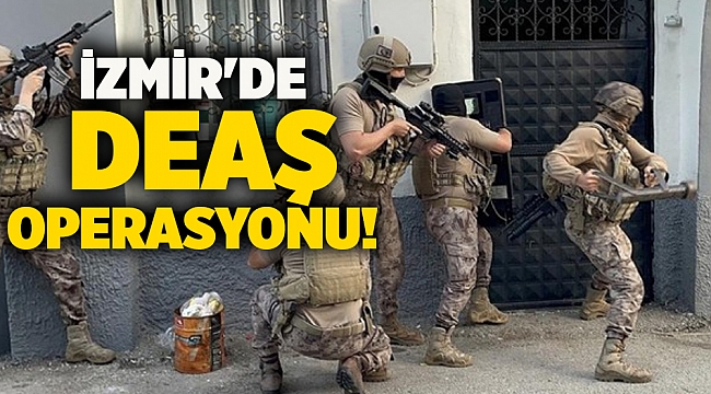 İzmir&#039;de DEAŞ operasyonu!