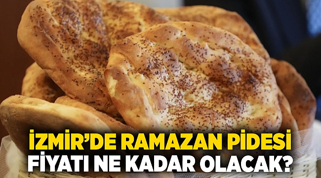 İzmir’de ramazan pidesi fiyatı ne kadar olacak?