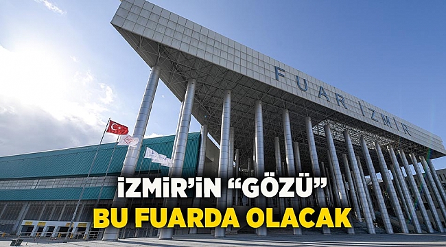 İzmir’in “gözü” bu fuarda olacak