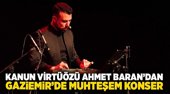 Kanun virtüözü Ahmet Baran’dan Gaziemir’de muhteşem konser