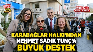 Karabağlar Halkı'ndan, Mehmet Sadık Tunç'a büyük destek!