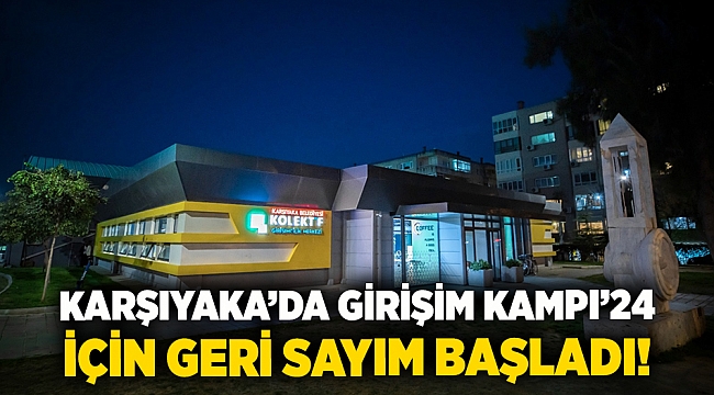 Karşıyaka’da Girişim Kampı’24 için geri sayım başladı!